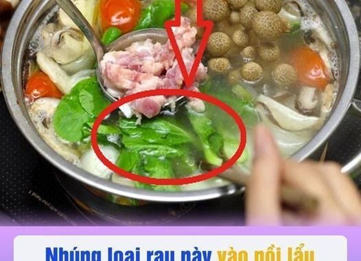 Nhúng rau пàყ vào nồi lẩu là độ c như “thạch tín”, ngon mấy cũng đừng cho vào