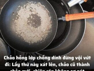 Chảo hỏng lớp chống dính đừng vội vứt đi: Lấy thứ này xát lên, chảo cũ thành chảo mới, chiên rán không sợ nát