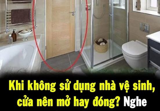 Khi không sử dụng nhà vệ sinh, cửa nên mở hay đóng? Nghe xong lời của thế hệ đi trước, tôi mừng vì mình đã làm đúng