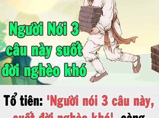 Tổ tiên: ‘Người nói 3 câu này, suốt đời nghèo khó’, đó là câu gì?