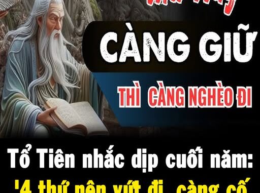 Tổ Tiên nhắc dịp cuối năm: ‘4 thứ nên vứt đi, càng cố giữ lại càng nghèo’