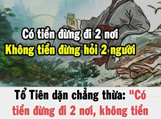 Tổ Tiên dặn chẳng thừa: “Có tiền đừng đi 2 nơi, không tiền đừng hỏi 2 người”, đó là ai vậy?