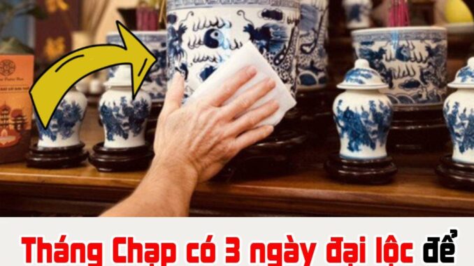 Tháng Chạp có 3 ngày đại lộc để bao sái bàn thờ, tỉa chân hương, chuẩn bị đón Tết Ất Tỵ thịnh vượng