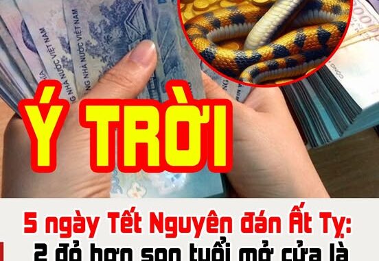 5 ngày Tết Nguyên đán Ất Tỵ: 2 đỏ hơn son tuổi mở cửa là giẫm phải tiền, quý nhân tứ phía, giàu vun vút