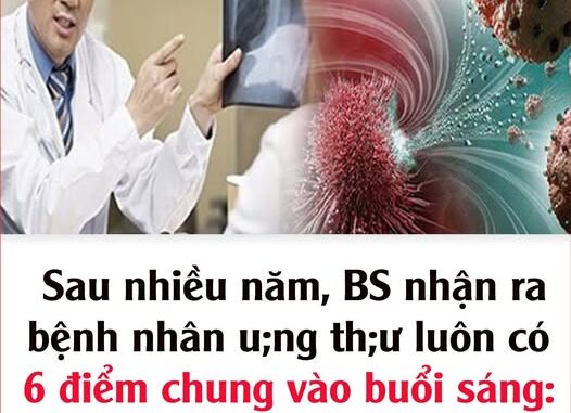 Sau nhiều năm, BS nhận ra bệnh nhân u;ng th;ư luôn có 6 điểm chung vào buổi sáng: Ngẫm lại quá đúng