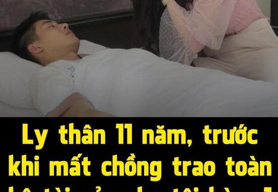 Ly thân 11 năm, trước khi mất chồng trao toàn bộ tài sản cho tôi kèm 1 yêu cầu khiến tôi bối rối