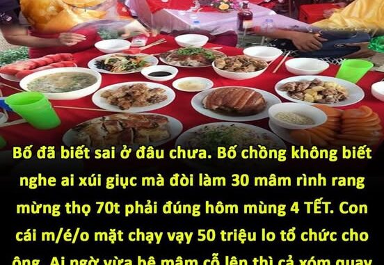 Bố đã biết sai ở đâu chưa. Bố chồng không biết nghe ai xúi giục mà đòi làm 30 mâm rình rang mừng thọ 70t phải đúng hôm mùng 4 TẾT. Con cái m/é/o mặt chạy vạy 50 triệu lo tổ chức cho ông. Ai ngờ vừa bê mâm cỗ lên thì cả xóm quay lưng đi về hết. Một người hàng xóm nán lại ghé vào tai chúng tôi nói nhỏ…