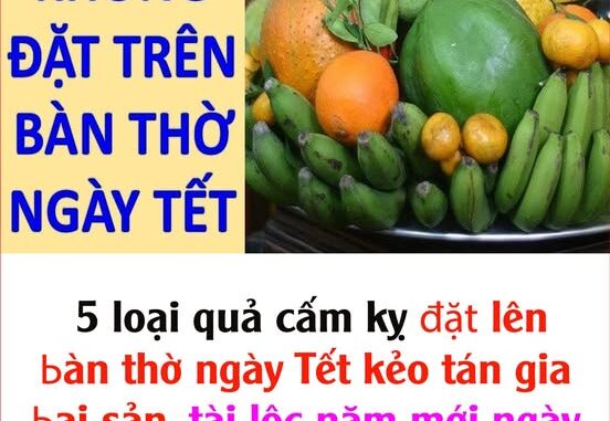 5 loại quả cấm kỵ đặt lên bàn thờ ngày Tết kẻo tán gia bại sản, tài lộc năm mới ngày càng kiệt quệ