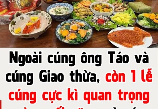 Ngoài cúng ông Táo và cúng Giao thừa, còn 1 lễ cúng cực kì quan trọng vào cuối năm ít người biết