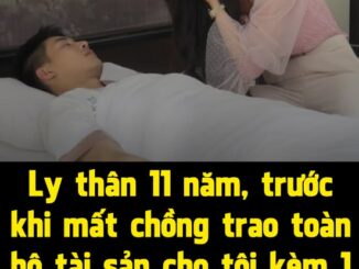 Ly thân 11 năm, trước khi mất chồng trao toàn bộ tài sản cho tôi kèm 1 yêu cầu khiến tôi bối rối